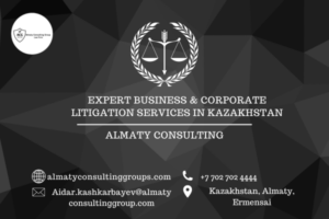 Expert Business & Corporate Litigation Services in Kazakhstan