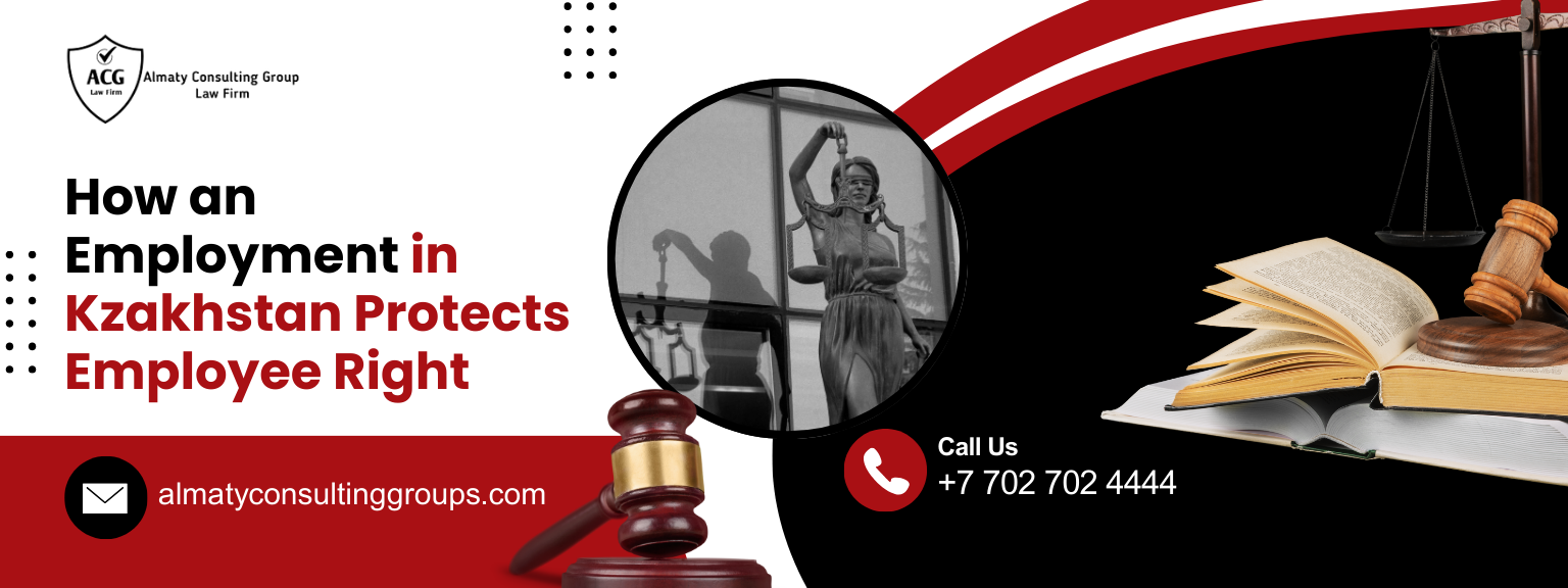 How an Employment Litigation Attorney in Kazakhstan Protects Employee Rights