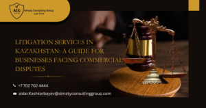 Litigation services in Kazakhstan for commercial disputes