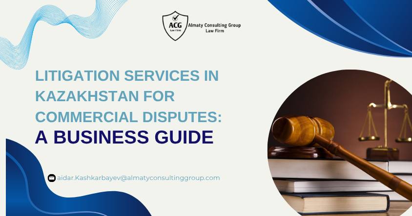 Litigation services in Kazakhstan for commercial disputes